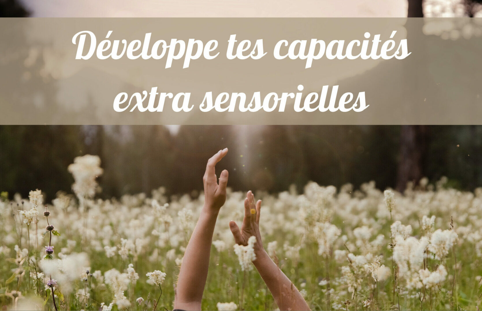 Développe tes capacités extra sensorielles